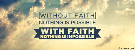 Without Faith Nothing Is Possible With Faith Nothing Is Impossible