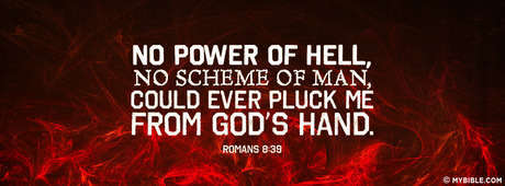 No Power Of Hell No Scheme Of Man Could Ever Pluck Me From His Hand.