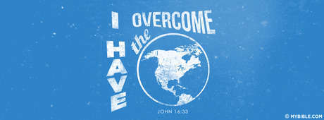 I Have Overcome The World.